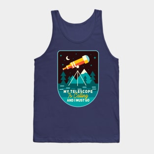 My Telescope Is Calling And A Must Go Tank Top